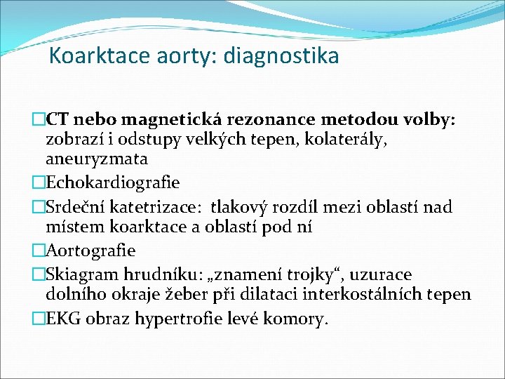 Koarktace aorty: diagnostika �CT nebo magnetická rezonance metodou volby: zobrazí i odstupy velkých tepen,