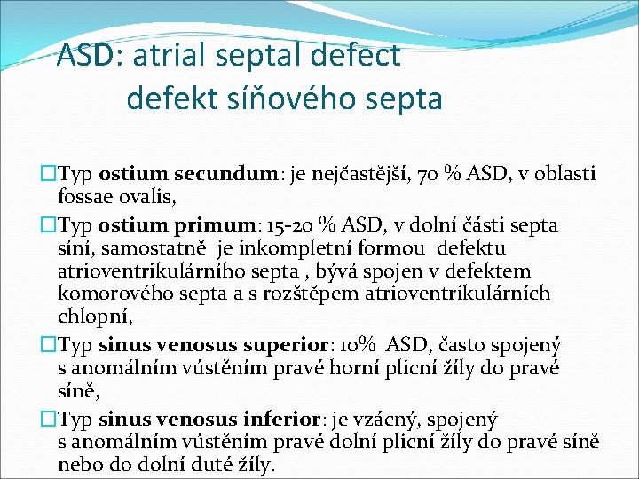 ASD: atrial septal defect defekt síňového septa �Typ ostium secundum: je nejčastější, 70 %