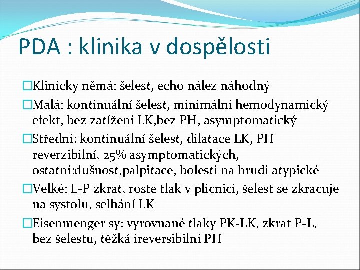 PDA : klinika v dospělosti �Klinicky němá: šelest, echo nález náhodný �Malá: kontinuální šelest,