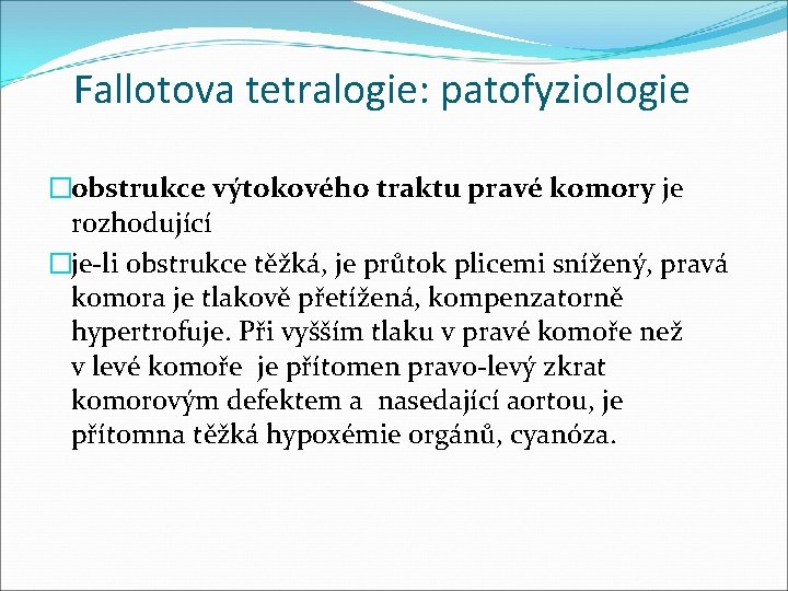 Fallotova tetralogie: patofyziologie �obstrukce výtokového traktu pravé komory je rozhodující �je-li obstrukce těžká, je