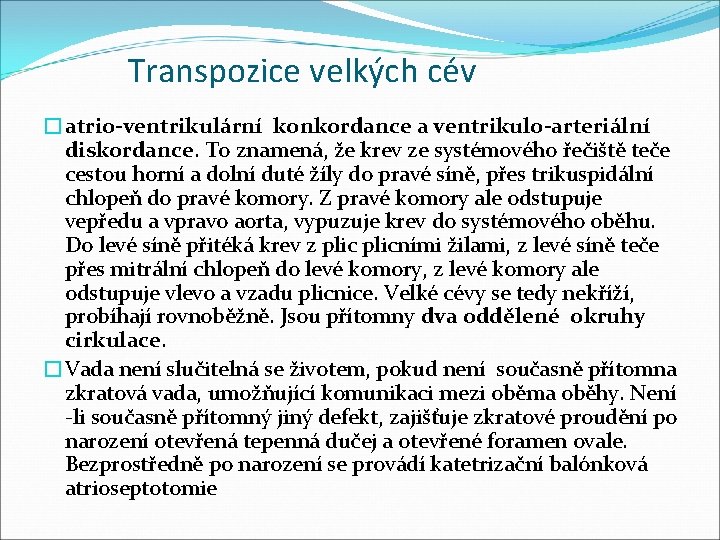 Transpozice velkých cév �atrio-ventrikulární konkordance a ventrikulo-arteriální diskordance. To znamená, že krev ze systémového