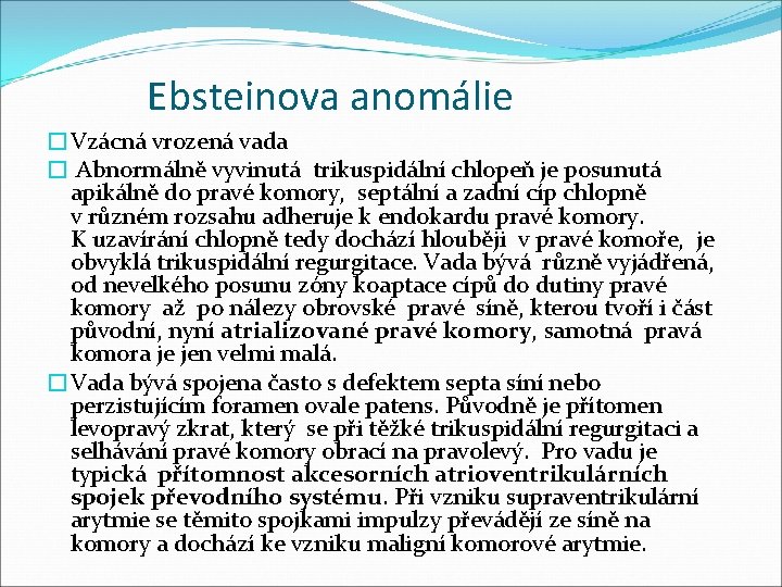 Ebsteinova anomálie �Vzácná vrozená vada � Abnormálně vyvinutá trikuspidální chlopeň je posunutá apikálně do