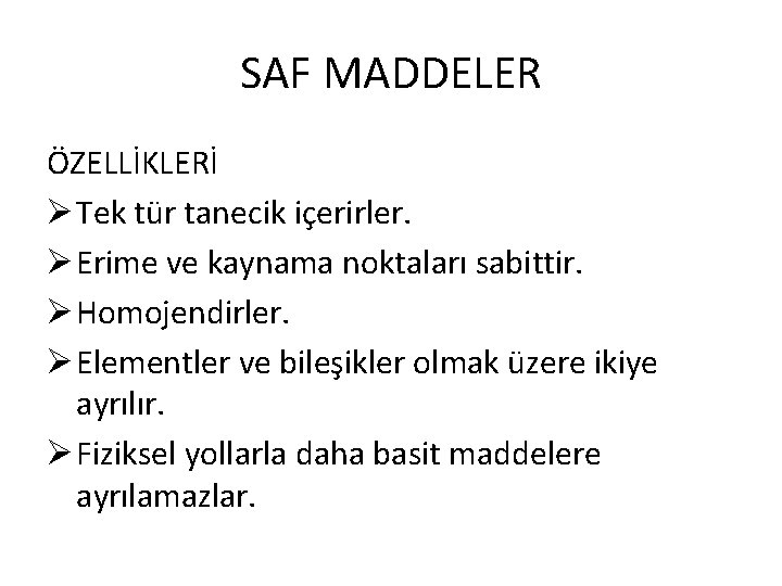 SAF MADDELER ÖZELLİKLERİ Ø Tek tür tanecik içerirler. Ø Erime ve kaynama noktaları sabittir.