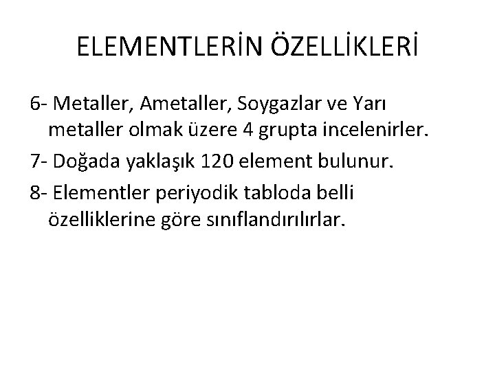 ELEMENTLERİN ÖZELLİKLERİ 6 - Metaller, Ametaller, Soygazlar ve Yarı metaller olmak üzere 4 grupta