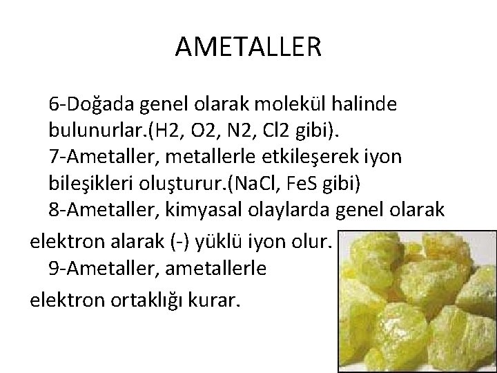 AMETALLER 6 -Doğada genel olarak molekül halinde bulunurlar. (H 2, O 2, N 2,