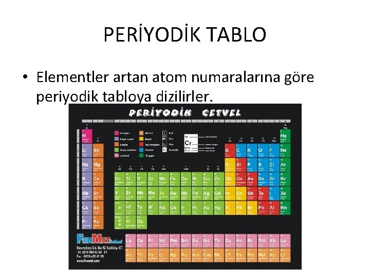 PERİYODİK TABLO • Elementler artan atom numaralarına göre periyodik tabloya dizilirler. 