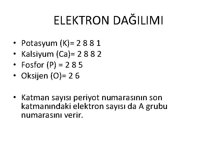 ELEKTRON DAĞILIMI • • Potasyum (K)= 2 8 8 1 Kalsiyum (Ca)= 2 8