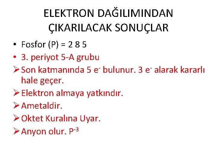 ELEKTRON DAĞILIMINDAN ÇIKARILACAK SONUÇLAR • Fosfor (P) = 2 8 5 • 3. periyot