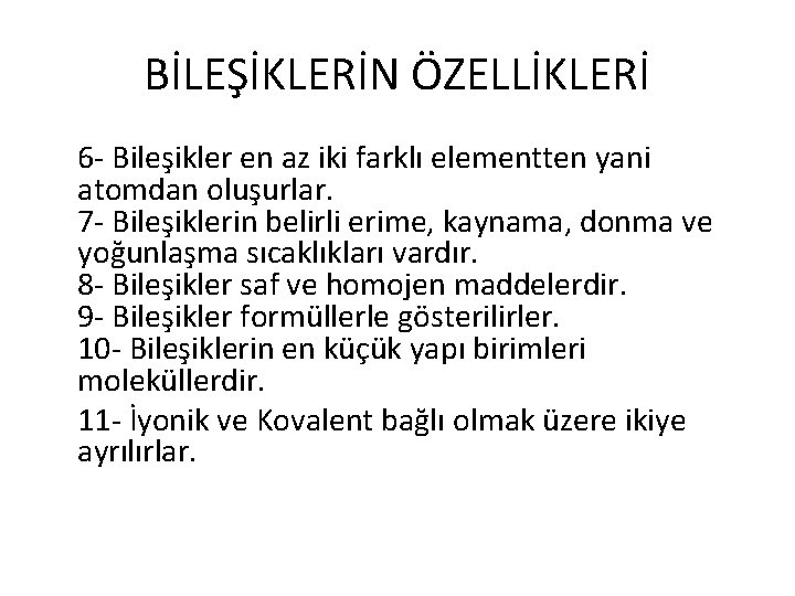 BİLEŞİKLERİN ÖZELLİKLERİ 6 - Bileşikler en az iki farklı elementten yani atomdan oluşurlar. 7