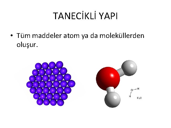 TANECİKLİ YAPI • Tüm maddeler atom ya da moleküllerden oluşur. 