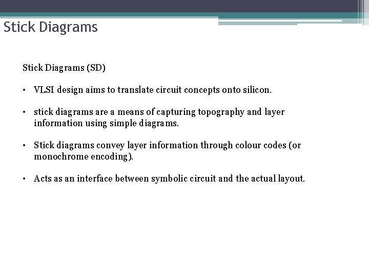 Stick Diagrams (SD) • VLSI design aims to translate circuit concepts onto silicon. •