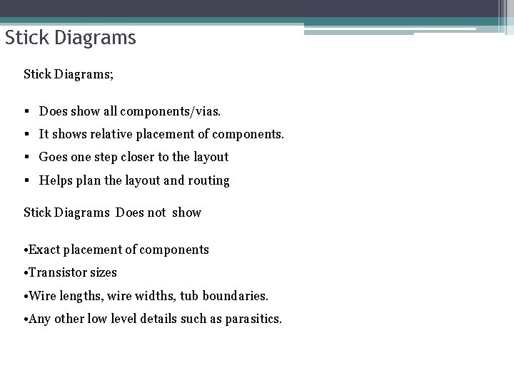 Stick Diagrams; § Does show all components/vias. § It shows relative placement of components.