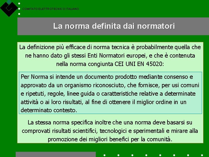 COMITATO ELETTROTECNICO ITALIANO La norma definita dai normatori La definizione più efficace di norma