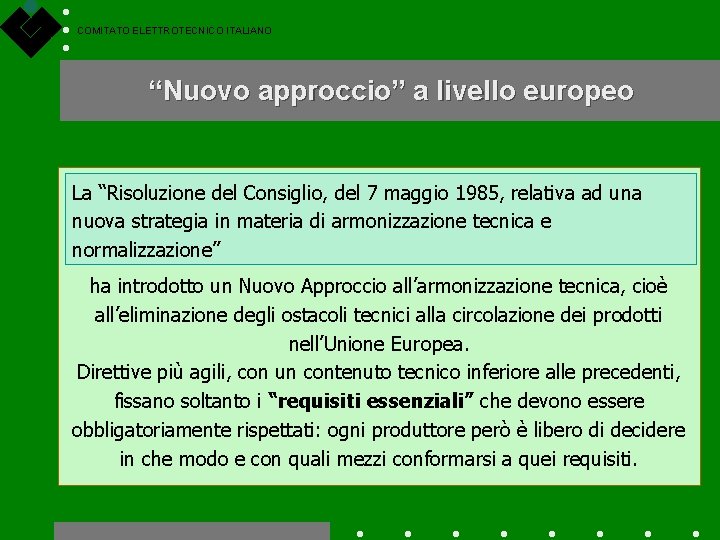 COMITATO ELETTROTECNICO ITALIANO “Nuovo approccio” a livello europeo La “Risoluzione del Consiglio, del 7