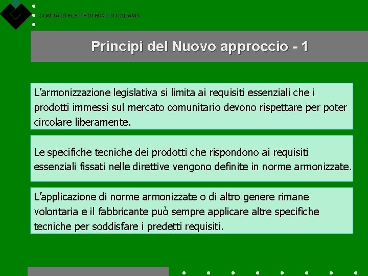 COMITATO ELETTROTECNICO ITALIANO Principi del Nuovo approccio - 1 L’armonizzazione legislativa si limita ai