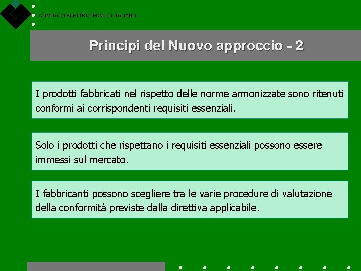 COMITATO ELETTROTECNICO ITALIANO Principi del Nuovo approccio - 2 I prodotti fabbricati nel rispetto