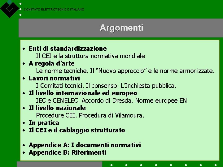 COMITATO ELETTROTECNICO ITALIANO Argomenti • Enti di standardizzazione Il CEI e la struttura normativa