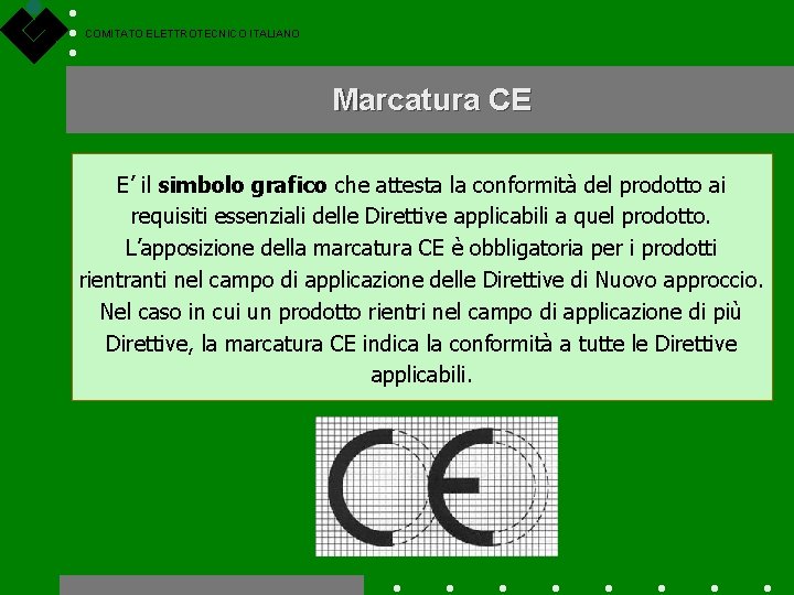 COMITATO ELETTROTECNICO ITALIANO Marcatura CE E’ il simbolo grafico che attesta la conformità del