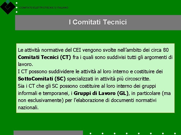 COMITATO ELETTROTECNICO ITALIANO I Comitati Tecnici Le attività normative del CEI vengono svolte nell’ambito