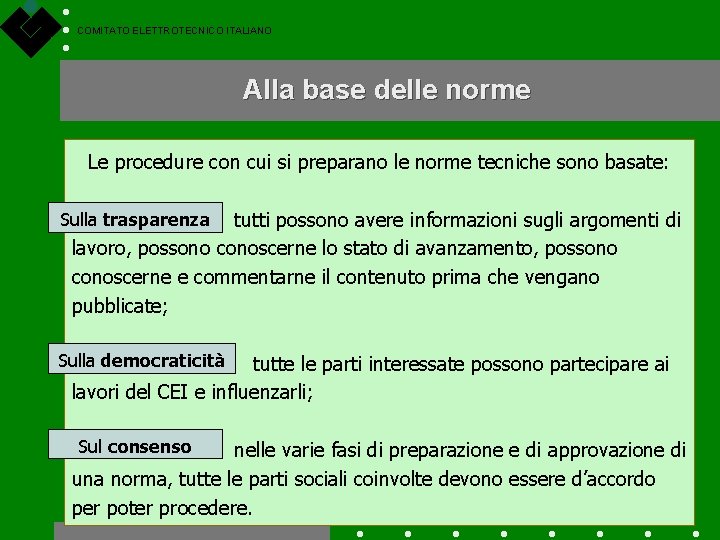 COMITATO ELETTROTECNICO ITALIANO Alla base delle norme Le procedure con cui si preparano le