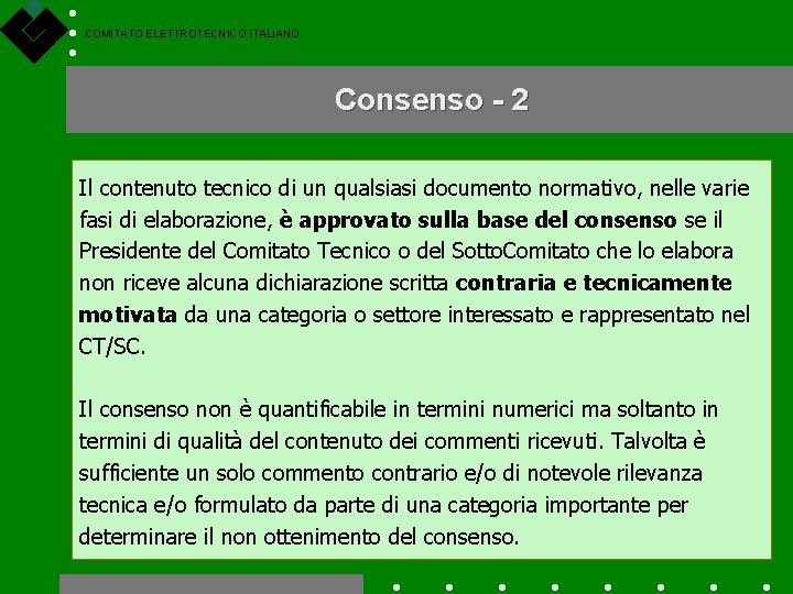 COMITATO ELETTROTECNICO ITALIANO Consenso - 2 Il contenuto tecnico di un qualsiasi documento normativo,