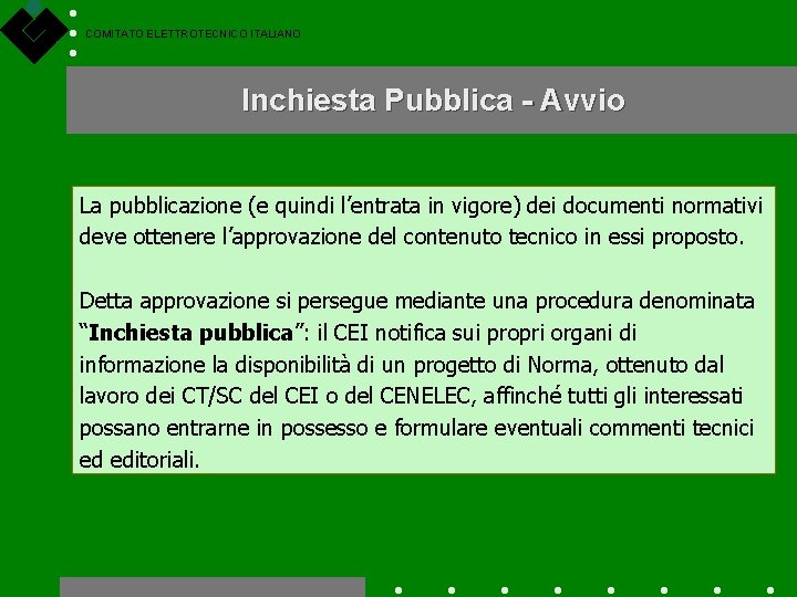 COMITATO ELETTROTECNICO ITALIANO Inchiesta Pubblica - Avvio La pubblicazione (e quindi l’entrata in vigore)