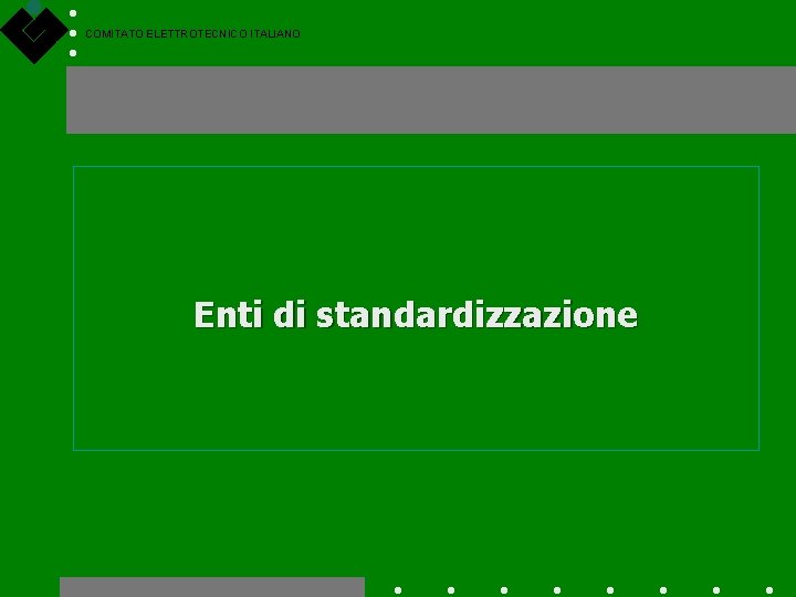 COMITATO ELETTROTECNICO ITALIANO Enti di standardizzazione 