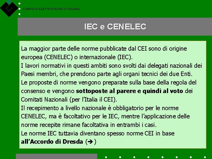 COMITATO ELETTROTECNICO ITALIANO IEC e CENELEC La maggior parte delle norme pubblicate dal CEI