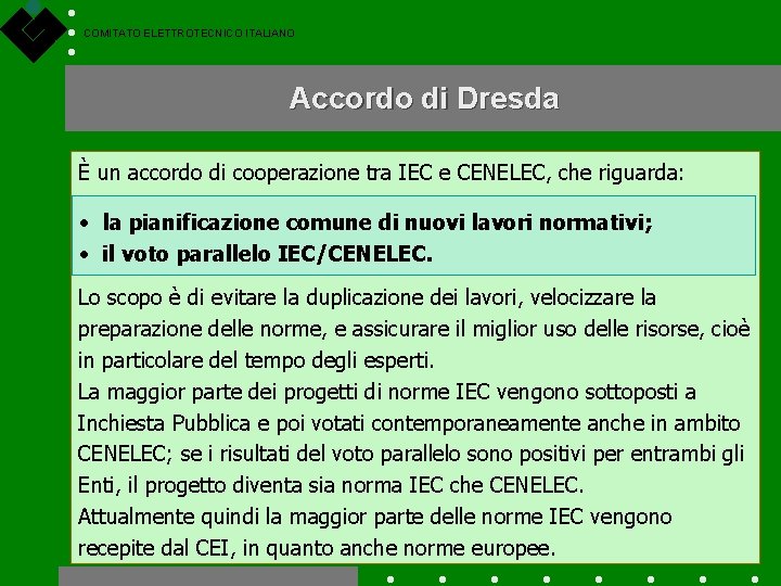 COMITATO ELETTROTECNICO ITALIANO Accordo di Dresda È un accordo di cooperazione tra IEC e