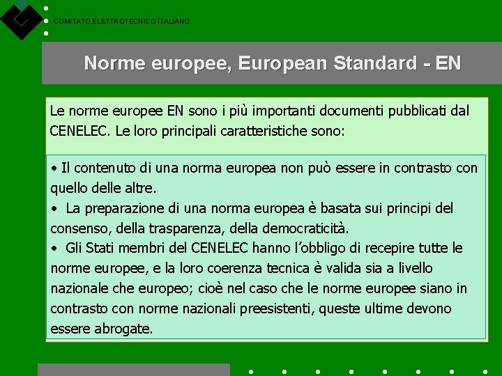 COMITATO ELETTROTECNICO ITALIANO Norme europee, European Standard - EN Le norme europee EN sono