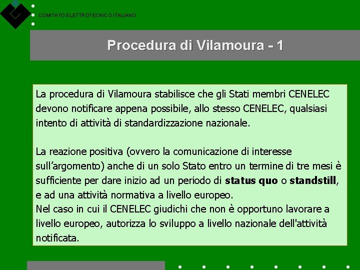 COMITATO ELETTROTECNICO ITALIANO Procedura di Vilamoura - 1 La procedura di Vilamoura stabilisce che