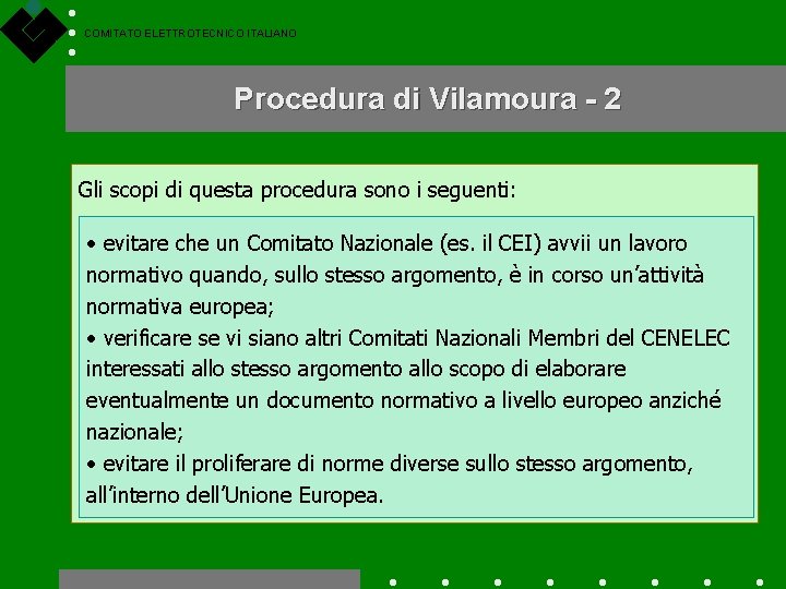 COMITATO ELETTROTECNICO ITALIANO Procedura di Vilamoura - 2 Gli scopi di questa procedura sono