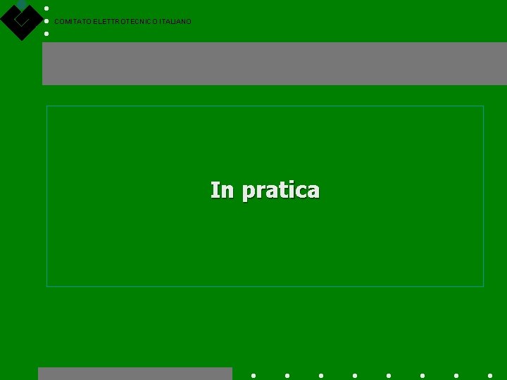 COMITATO ELETTROTECNICO ITALIANO In pratica 