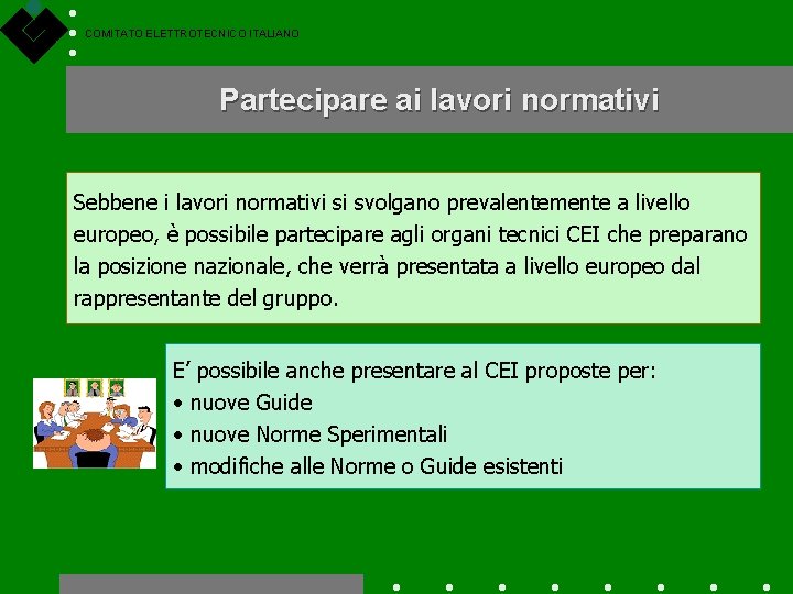 COMITATO ELETTROTECNICO ITALIANO Partecipare ai lavori normativi Sebbene i lavori normativi si svolgano prevalentemente