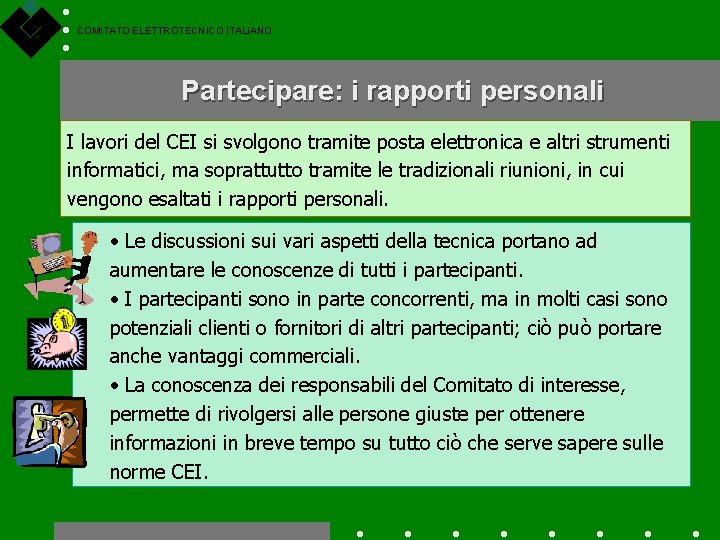 COMITATO ELETTROTECNICO ITALIANO Partecipare: i rapporti personali I lavori del CEI si svolgono tramite