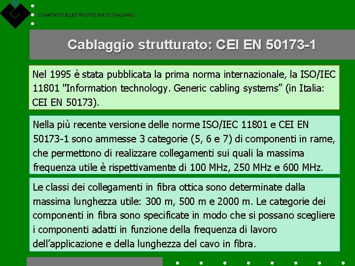 COMITATO ELETTROTECNICO ITALIANO Cablaggio strutturato: CEI EN 50173 -1 Nel 1995 è stata pubblicata