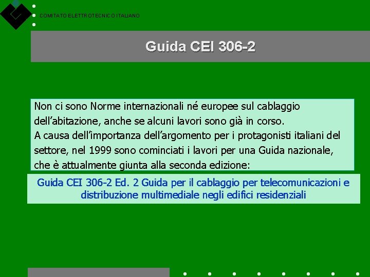 COMITATO ELETTROTECNICO ITALIANO Guida CEI 306 -2 Non ci sono Norme internazionali né europee