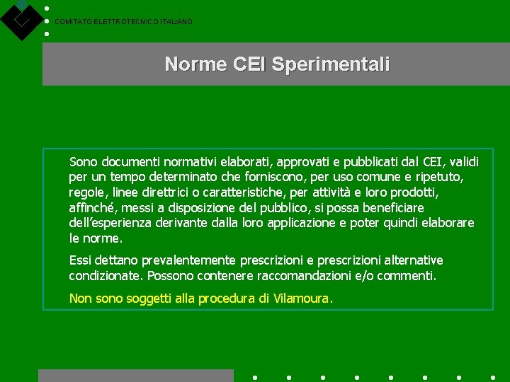 COMITATO ELETTROTECNICO ITALIANO Norme CEI Sperimentali Sono documenti normativi elaborati, approvati e pubblicati dal