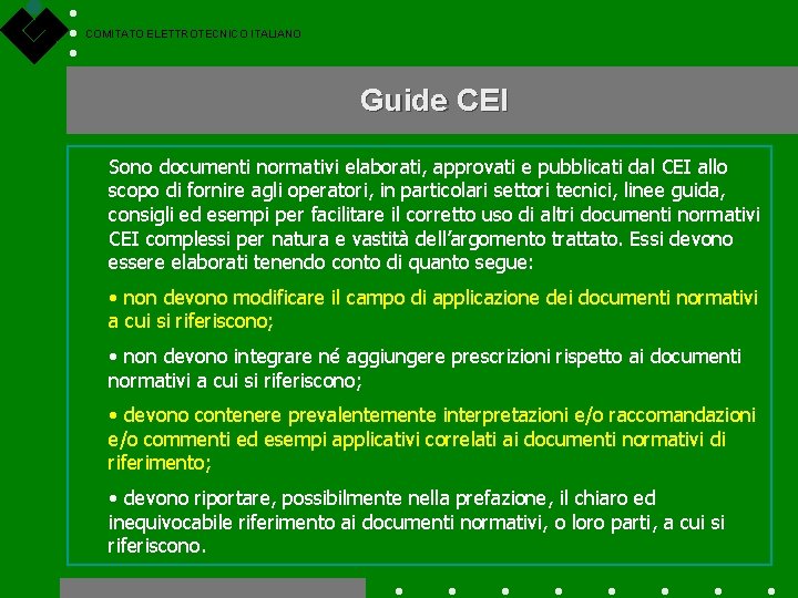 COMITATO ELETTROTECNICO ITALIANO Guide CEI Sono documenti normativi elaborati, approvati e pubblicati dal CEI