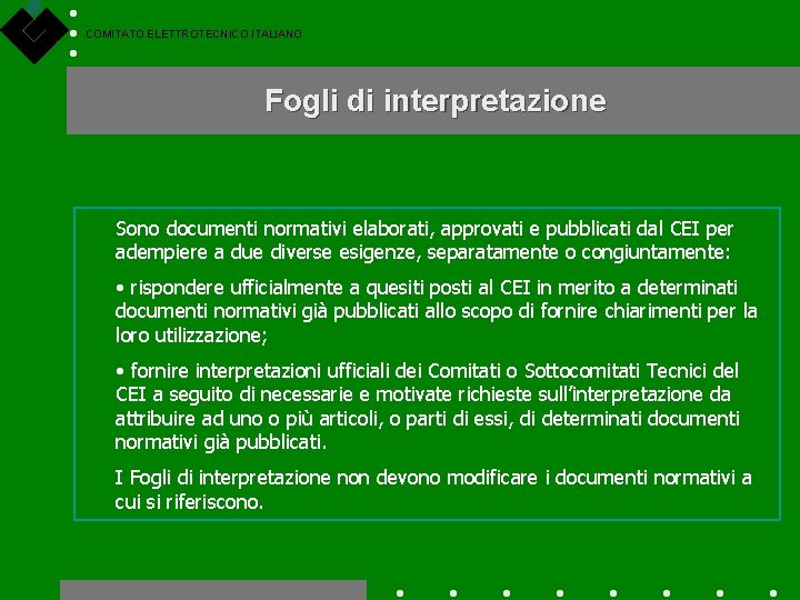 COMITATO ELETTROTECNICO ITALIANO Fogli di interpretazione Sono documenti normativi elaborati, approvati e pubblicati dal