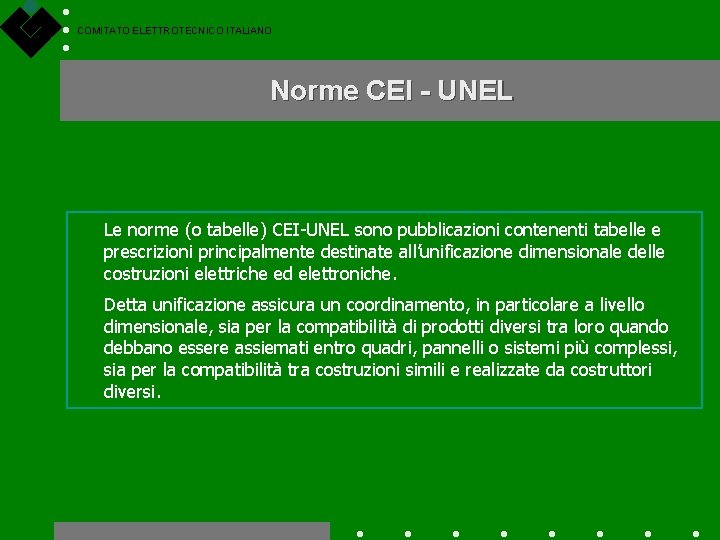 COMITATO ELETTROTECNICO ITALIANO Norme CEI - UNEL Le norme (o tabelle) CEI-UNEL sono pubblicazioni