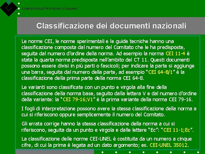 COMITATO ELETTROTECNICO ITALIANO Classificazione dei documenti nazionali Le norme CEI, le norme sperimentali e