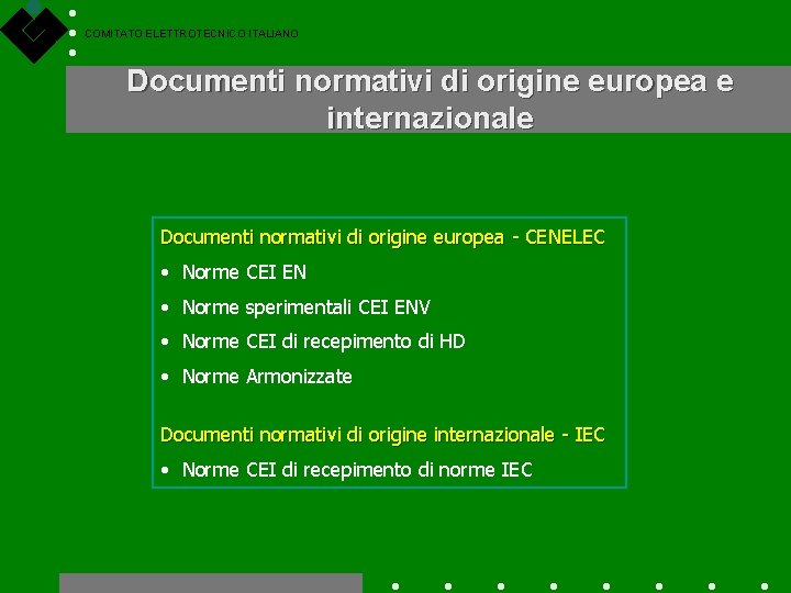 COMITATO ELETTROTECNICO ITALIANO Documenti normativi di origine europea e internazionale Documenti normativi di origine