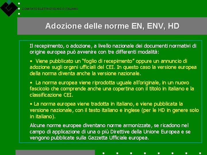 COMITATO ELETTROTECNICO ITALIANO Adozione delle norme EN, ENV, HD Il recepimento, o adozione, a