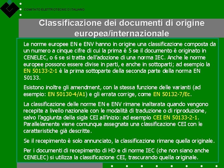 COMITATO ELETTROTECNICO ITALIANO Classificazione dei documenti di origine europea/internazionale Le norme europee ENV hanno