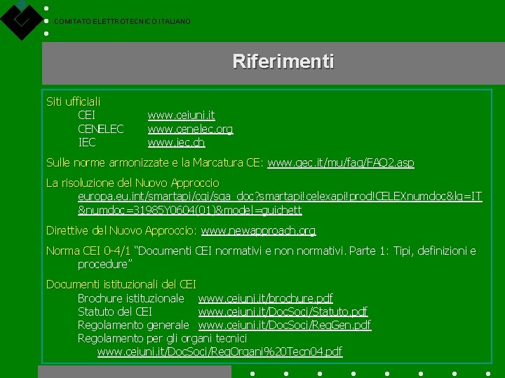 COMITATO ELETTROTECNICO ITALIANO Riferimenti Siti ufficiali CEI CENELEC IEC www. ceiuni. it www. cenelec.