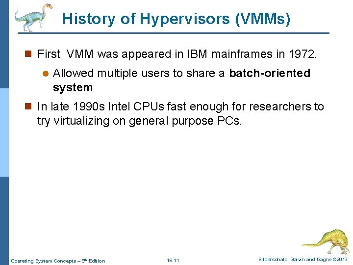 History of Hypervisors (VMMs) n First VMM was appeared in IBM mainframes in 1972.