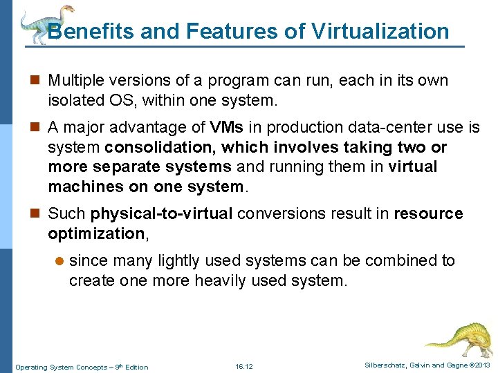 Benefits and Features of Virtualization n Multiple versions of a program can run, each