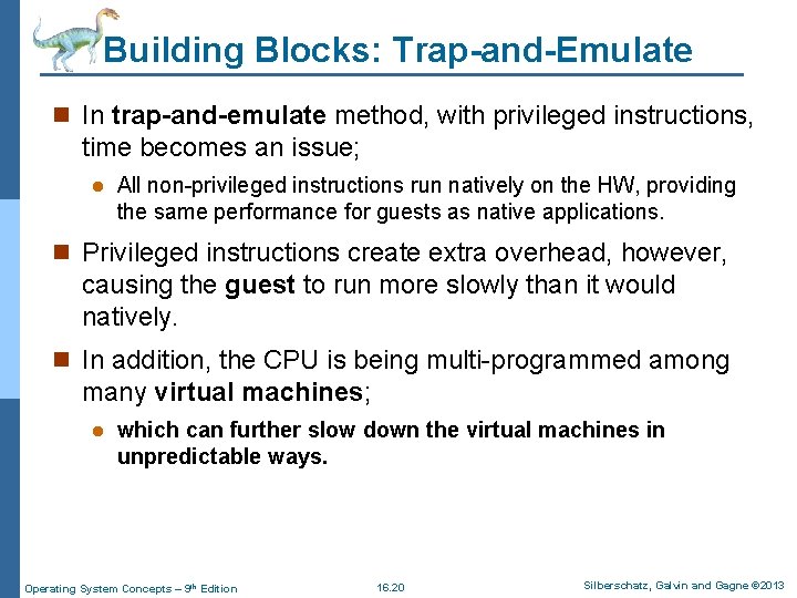 Building Blocks: Trap-and-Emulate n In trap-and-emulate method, with privileged instructions, time becomes an issue;