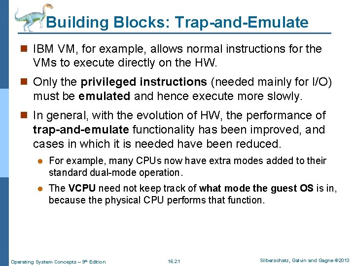 Building Blocks: Trap-and-Emulate n IBM VM, for example, allows normal instructions for the VMs